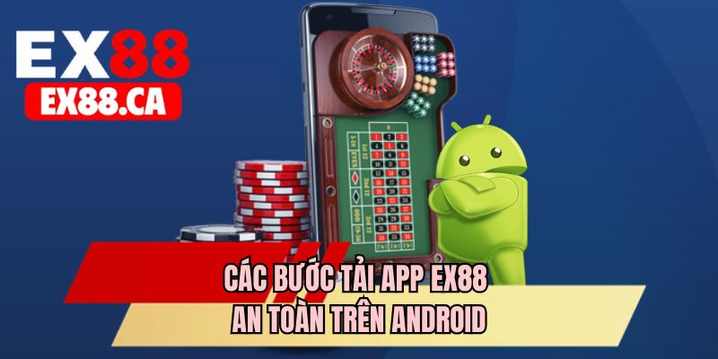 Các bước tải app EX88 an toàn trên Android