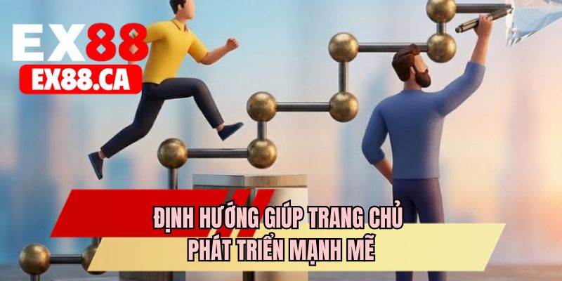 Định hướng giúp trang chủ phát triển mạnh mẽ